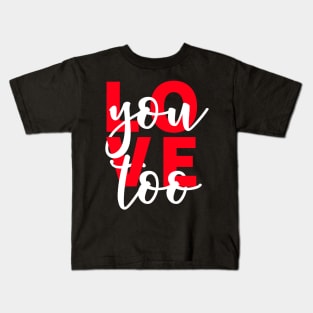 Love You Too Kids T-Shirt